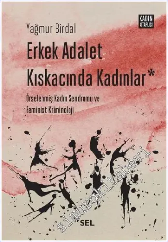 Erkek Adalet Kıskacında Kadınlar - Örselenmiş Kadın Sendromu ve Feminist Kriminoloji -         2023