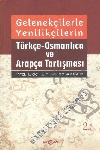 Gelenekçilerle Yenilikçilerin Türkçe, Osmanlıca ve Arapça Tartışması -         2014