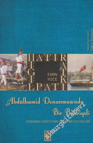Abdülhamid Donanmasında Bir Bahriyeli: Donanma Zabiti Emin Yüce'nin Hatıraları -