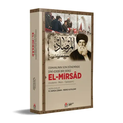 Osmanlının Son Döneminde Dinî-Edebî Bir Dergi: el-Mirsâd M. Hamza Çoba Osmanlının Son Döneminde Dinî-Edebî Bir Dergi: el-Mirsâd M. Hamza Çoba