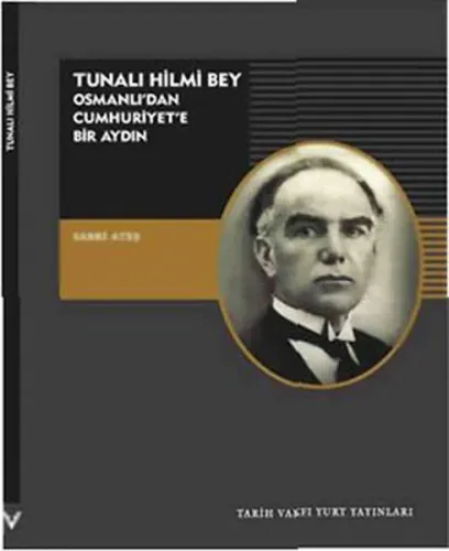 Tunalı Hilmi Bey; Osmanlı'dan Cumhuriyete Bir Aydın