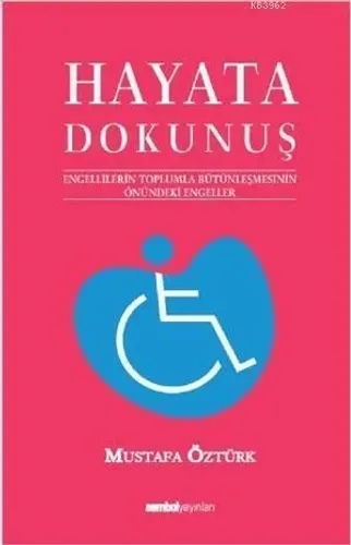 Hayata Dokunuş 1; Engellilerin Toplumla Bütünleşmesinin Önündeki Engeleler