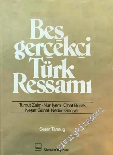 Beş Gerçekçi Türk Ressamı: Turgut Zaim - Nuri İyem - Cihat Burak - Neşet Günal - Nedim Günsür -