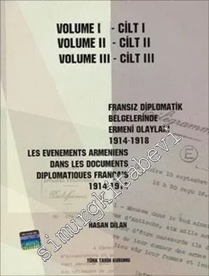 Fransız Diplomatik Belgelerinde Ermeni Olayları 1914 - 1918 = les Evenements Armeniens Dans les Documents Diplomatiques Français 1914-1918  , VOLUME 1-3 -