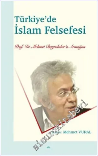 Türkiye'de İslam Felsefesi : Prof. Dr. Mehmet Bayrakdar'a Armağan -         2022
