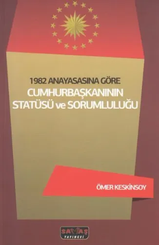 1982 Anayasasına Göre Cumhurbaşkanının Statüsü ve Sorumluluğu