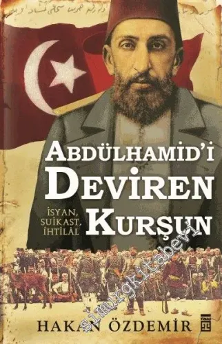 Abdülhamid'i Deviren Kurşun; İsyan, Suikast, İhtilal - 2014