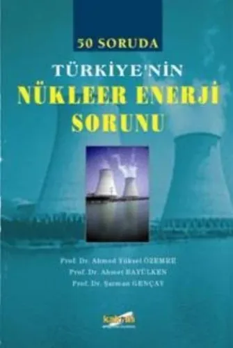 50 Soruda Türkiyenin Nükleer Enerji Sorunu %17 indirimli Ahmet Yüksel 