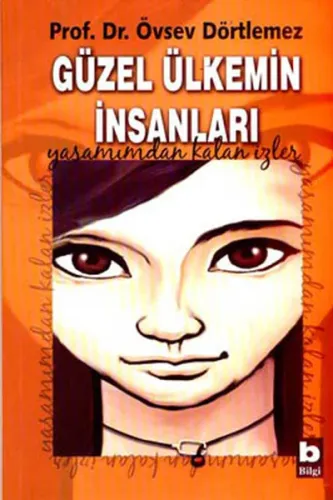 Güzel Ülkemin İnsanları; Yaşamımdan Kalan İzler