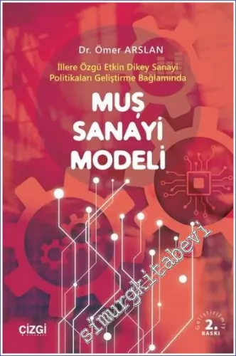 Muş Sanayi Modeli : İllere Özgü Etkin Dikey Sanayi Politikaları Geliştirme Bağlamında -         2022