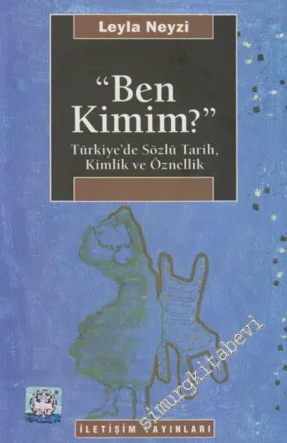 Ben Kimim ? Türkiye'de Sözlü Tarih, Kimlik ve Öznellik -