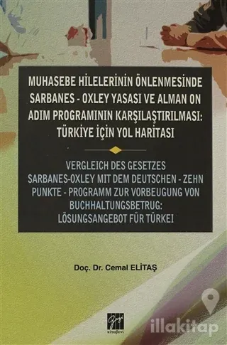 Muhasebe Hilelerinin Önlenmesinde Sarbanes-Oxley Yasası ve Alman On Adım Programının Karşılaştırılması: Türkiye için Yol Haritası