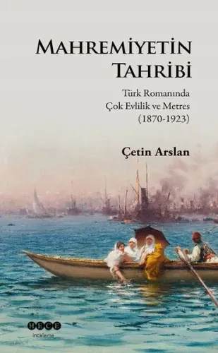 Mahremiyetinin Tahribi; Türk Romanında Çok Evlilik ve Metres (1870-1923)