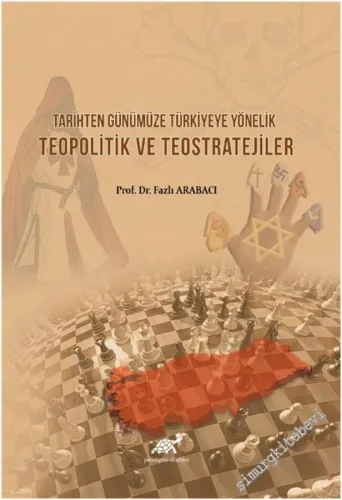 Tarihten Günümüze Türkiyeye Yönelik Teopolitik ve Teostratejiler -         2021