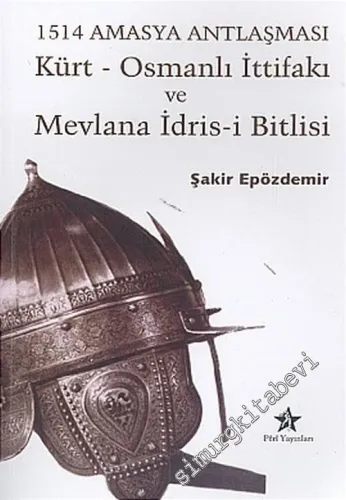 Kürt - Osmanlı İttifakı ve Mevlana İdris-i Bitlisi - 1514 Amasya Antlaşması  -        2005