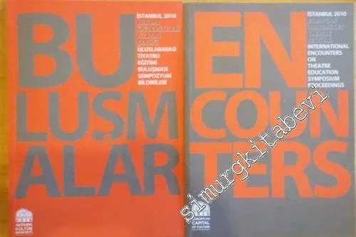 Buluşmalar: İstanbul 2010 Avrupa Üniversiteleri Tiyatro Şenliği Uluslararası Tiyatro Eğitimi Buluşması Sempozyum Bildirileri = Encounters: Istanbul 2010 International  Theatre Education Symposium Proceedings -