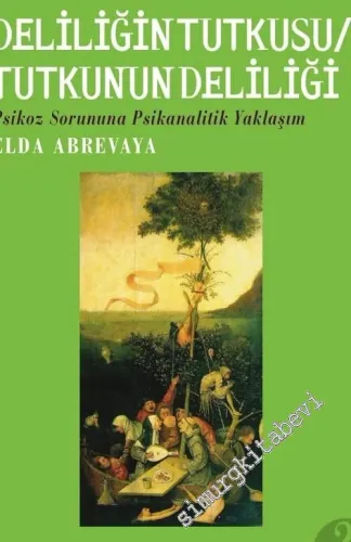 Deliliğin Tutkusu, Tutkunun Deliliği: Psikoz Sorununa Psikanalitik Yaklaşım -        2017