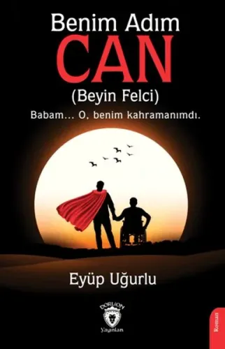 Benim Adım Can;(Beyin Felci) Babam... O, Benim Kahramanımdı.
