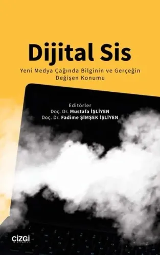 Dijital Sis Yeni Medya Çağında Bilginin ve Gerçeğin Değişen Konumu