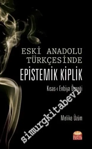 Eski Anadolu Türkçesinde Epistemik Kiplik Kısas-ı Enbiya Örneği -         2019