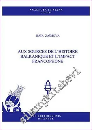 Aux Sources de L'Histoire Balkanique et L'Impact Francophone -         2013