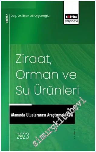 Ziraat Orman ve Su Ürünleri Alanında Uluslararası Araştırmalar VII -         2023