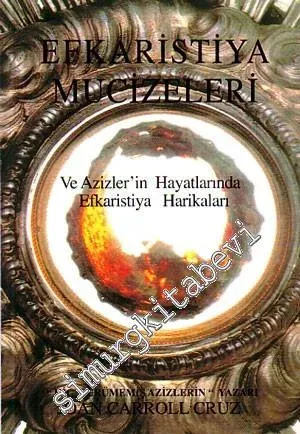 Efkaristiya Mucizeleri: Ve Azizler'in Hayatlarında Efkaristiya Harikaları -