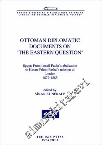 Ottoman Diplomatic Documents on the Eastern Question 3 : Egypt : from Ismail Pasha's Abdication to Hasan Fehmi Pasha's Mission to London, (1879-1885) -         2011