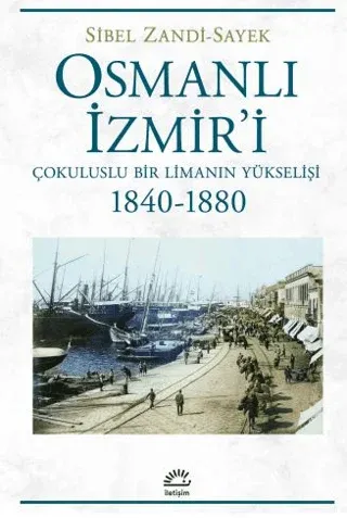Osmanlı İzmir'i - Çokuluslu Bir Limanın Yükselişi 1840-1880
