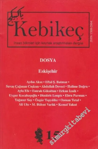 Kebikeç: İnsan Bilimleri İçin Kaynak Araştırmaları Dergisi, Dosya: Eskişehir - Sayı: 15 - 2003       2003