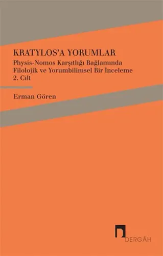 Kratylos'a Yorumlar 2. Cilt; Physis - Nomos Karşıtlığı Bağlamında Filolojik ve Yorumbilimsel Bir İnceleme
