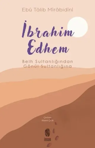İbrahim Edhem;Belh Sultanlığından Gönül Sultanlığına