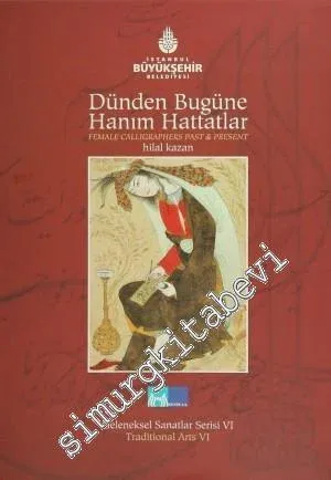Dünden Bugüne Hanım Hattatlar = Female Calligraphers Past And Present -
