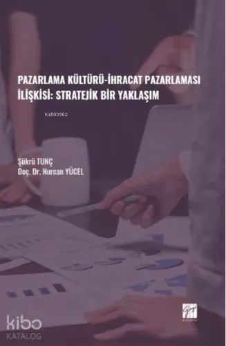 Pazarlama Kültürü-İhracat Pazarlaması İlişkisi: Stratejik Bir Yaklaşım