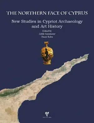 The Northern Face of Cyprus New Studies in Cypriot Archaeology and Art History