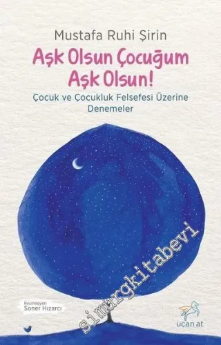 Aşk Olsun Çocuğum Aşk Olsun ! Çocuk ve Çocukluk Felsefesi Üzerine Denemeler  -        2017