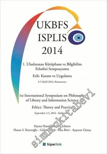 1. Uluslararası Kütüphane ve Bilgibilim Felsefesi Sempozyumu - Etik: Kuram ve Uygulama = 1st International Symposium on Philosophy of Library and Information Science Ethics: Theory and Practice  -         2015