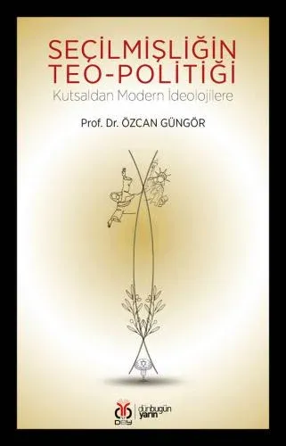 Seçilmişliğin Teo-politiği: Kutsaldan Modern İdeolojilere
