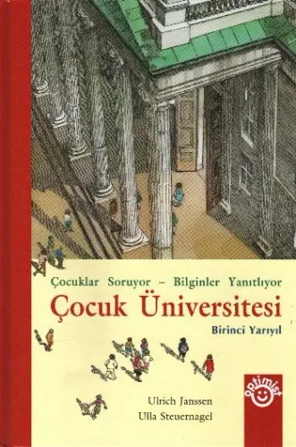 Çocuk Üniversitesi Birinci Yarıyıl (Ciltli); Çocuklar Soruyor - Bilginler Yanıtlıyor