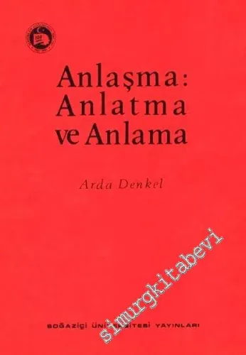 Anlaşma Anlatma ve Anlama : İletişim Üzerine Bir Felsefe Araştırması -        1981