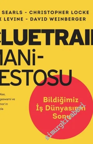Cluetrain Manifestosu: Bildiğimiz İş Dünyasının Sonu - 10. Yıl Baskısı -         2016