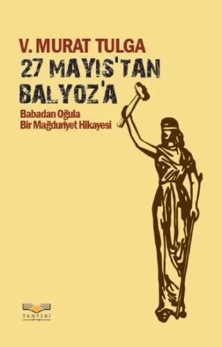 27 Mayıstan Balyoza Babadan Oğula Bir Mağduriyet Hikayesi