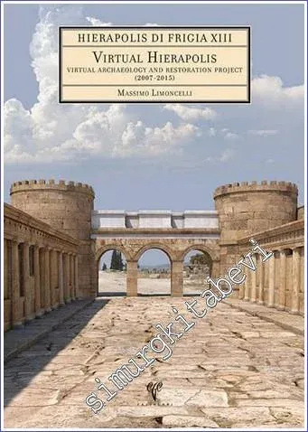 Virtual Hierapolis : Virtual Archaeology and Restoration Project (2007-2015) (DVD'li) - Hierapolis di Frigia 13 -         2019