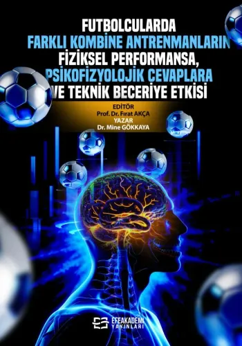 Futbolcularda Farklı Kombine Antrenmanların Fiziksel Performansa,  Psikofizyolojik Cevaplara ve Teknik Beceriye Etkisi