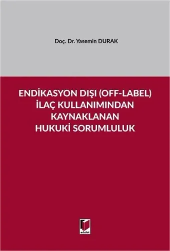 Endikasyon Dışı (Off-Label) İlaç Kullanımından Kaynaklanan Hukuki Sorumluluk
