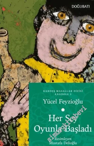 Her Şey Oyunla Başladı (Kardeş Masallar Seçkisi / Anadolu Masalları - 3) -