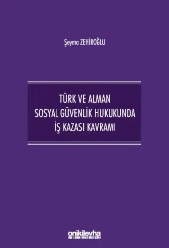 Türk ve Alman Sosyal Güvenlik Hukukunda İş Kazası Kavramı
