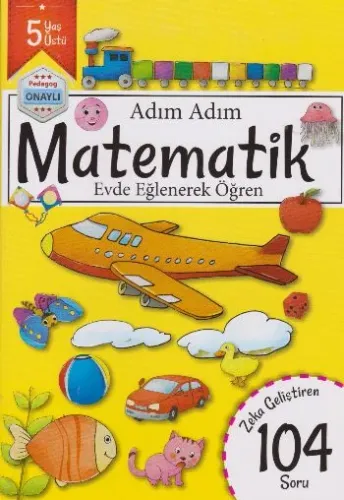Adım Adım Matematik Evde Eğlenerek Öğren 104 Soru - 5 Yaş Üstü