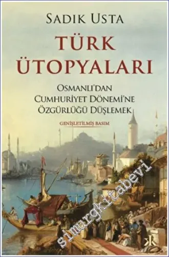 Türk Ütopyaları : Osmanlı'dan Cumhuriyet Dönemi'ne Özgürlüğü Düşlemek -         2022
