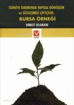 Türkiye Tarımında Yapısal Dönüşüm ve Sözleşmeli Çiftçilik: Bursa Örneği